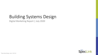 1
Building Systems Design
Digital Marketing Report | July 2020
*Data Date Range: June 1-30 (V1)
 