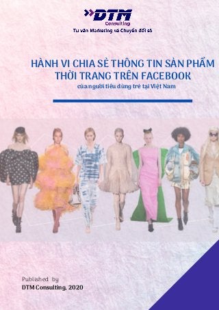 HÀNH VI CHIA SẺ THÔNG TIN SẢN PHẨM
THỜI TRANG TRÊN FACEBOOK
Published by
DTM Consulting, 2020
của người tiêu dùng trẻ tại Việt Nam
 