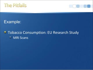 Example:  Tobacco Consumption: EU Research Study MRI Scans 