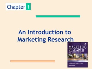 Chapter 1




    An Introduction to
    Marketing Research
 