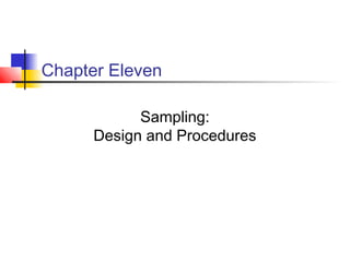 Chapter Eleven
Sampling:
Design and Procedures
 