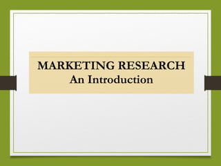 MARKETING RESEARCH
An Introduction
 