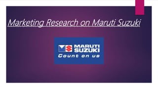 Marketing Research on Maruti Suzuki
 