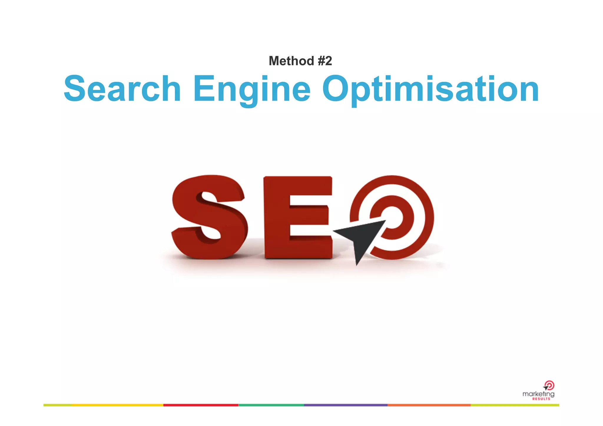 Method #2	
  

Search Engine Optimisation

 