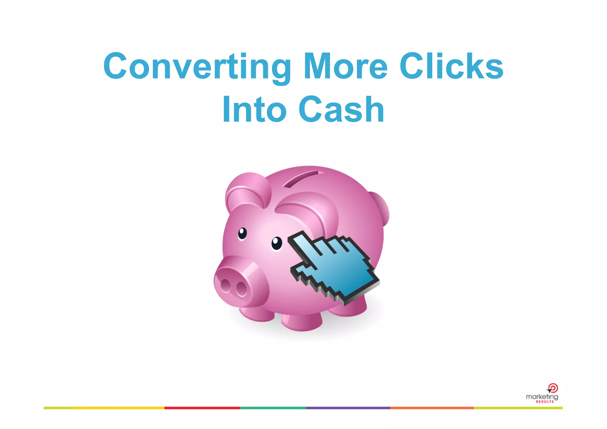 Converting More Clicks
Into Cash

 