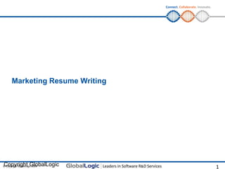Marketing Resume Writing  Copyright GlobalLogic 2008 