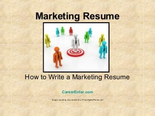 Marketing Resume
How to Write a Marketing Resume
CareerEnter.com
Image courtesy of jscreationzs / FreeDigitalPhotos.net
 
