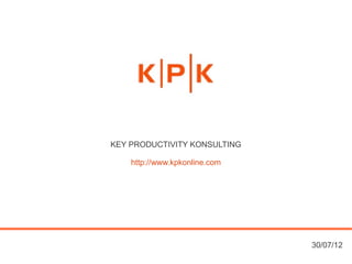 KEY PRODUCTIVITY KONSULTING

    http://www.kpkonline.com




                               30/07/12
 