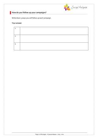 How do you follow up your campaigns?

Write down 3 ways you will follow up each campaign.

Your answer

   1



   2



   3




                              Page 72 of 80 pages :: © jacquimalpass :: 2005 - 2011
 