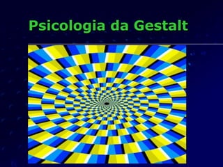 Psicologia da GestaltPsicologia da Gestalt
 