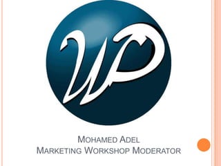 MOHAMED ADEL
MARKETING WORKSHOP MODERATOR
 