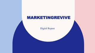 MARKETINGREVIVE
Digital Report
 