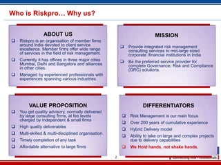 2
Who is Riskpro… Why us?
ABOUT US
 Riskpro is an organisation of member firms
around India devoted to client service
exc...