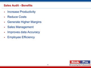 11
Sales Audit - Benefits
 Increase Productivity
 Reduce Costs
 Generate Higher Margins
 Sales Management
 Improves d...