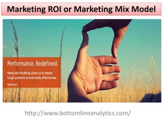 Marketing ROI or Marketing Mix Model
http://www.bottomlineanalytics.com/
 