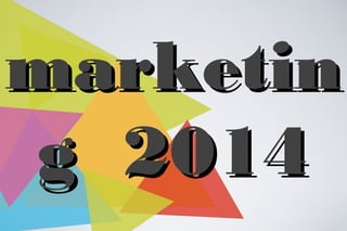 marketinmarketin
g 2014g 2014
 