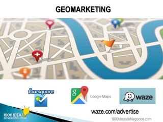 1000ideasdeNegocios.com
GEOMARKETING
waze.com/advertise
 