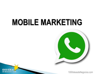 1000ideasdeNegocios.com
MOBILE MARKETING
 