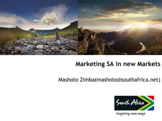 Marketing SA in new Markets

Mashoto Zimba(mashoto@southafrica.net)
 