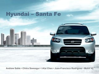 Hyundai – Santa Fe Andrew Sable • Chitra Sewsagur • I-Kai Chen • Juan-Francisco Rodriguez • Mohit Vij   