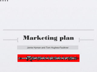 Marketing plan
Jamie Hyman and Tom Hughes-Faulkner
 