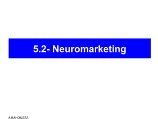 5.2- Neuromarketing
A.BAHOUSSA
 