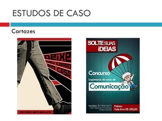 ESTUDOS DE CASO
Cartazes
 