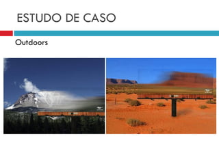 ESTUDO DE CASO
Outdoors
 