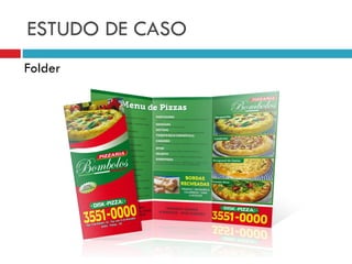 ESTUDO DE CASO
Folder
 