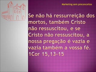 Marketing sem preconceitos 