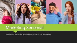 Marketing Sensorial
Liderando el camino hacia conexiones de comprador más significativas
 