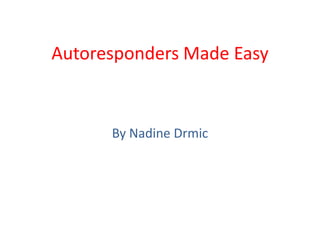 Autoresponders Made Easy By Nadine Drmic 