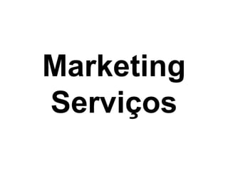 Marketing
Serviços
 