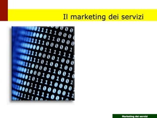 Marketing dei servizi
Il marketing dei servizi
 