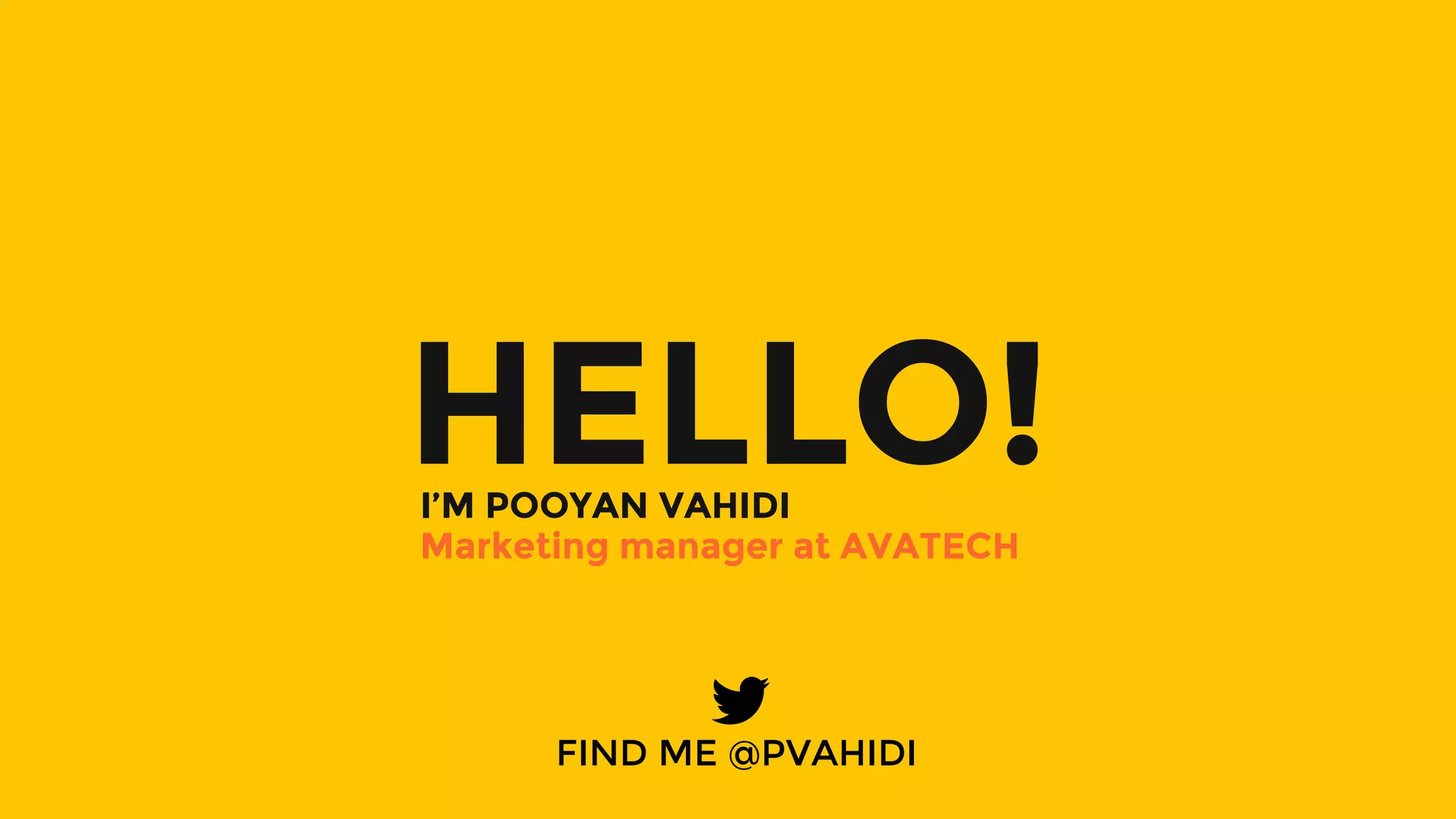 HELLO!I’M POOYAN VAHIDI
FIND ME @PVAHIDI
Marketing manager at AVATECH
