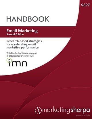 $397



HANDBOOK
Email Marketing
Second Edition

Research-based strategies
for accelerating email
marketing performance
This MarketingSherpa content
is provided courtesy of IMN
 