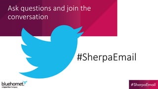 #SherpaEmail
Ask questions and join the
conversation
 