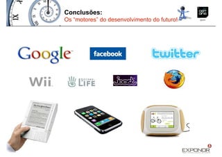 Conclusões:
Os “motores” do desenvolvimento do futuro!
 
