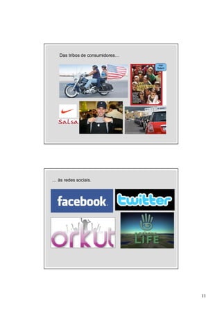 Das tribos de consumidores…




… às redes sociais.




                                 11
 