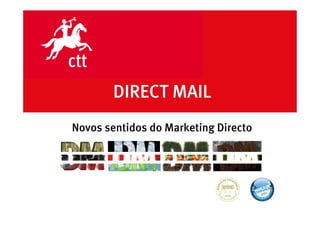 DIRECT MAIL
Novos sentidos do Marketing Directo




                                      DATA 00.00.00
 