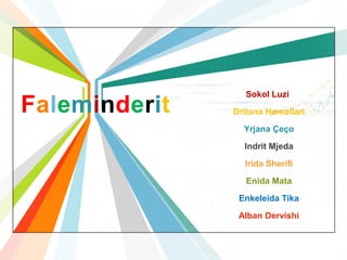 Sokol Luzi
Faleminderit   Dritana Hamollari

                 Yrjana Çeço

                 Indrit Mjeda
                 Irida Sherifi

                  Enida Mata
                Enkeleida Tika
                            L/O/G/O
                Alban Dervishi
                    www.themegallery.com
 