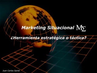 Marketing Situacional  ¿Herramienta estratégica o táctica?   ® 