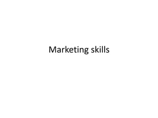 Marketing skills
 
