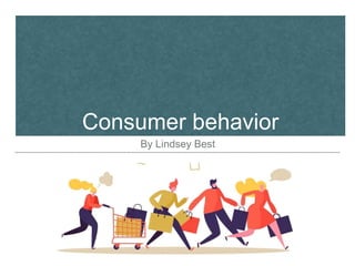 Consumer behavior
By Lindsey Best
 