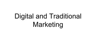 Digital and Traditional
Marketing
 