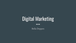Digital Marketing
Bella Deppen
 