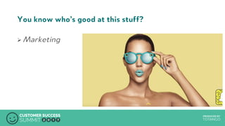 PRODUCED BY
You know who’s good at this stuff?
Ø Marketing
 