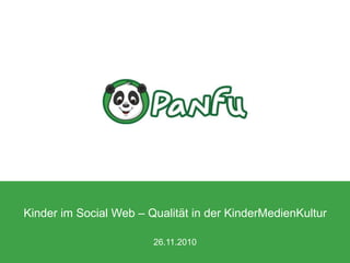 Kinder im Social Web – Qualität in der KinderMedienKultur
26.11.2010
 