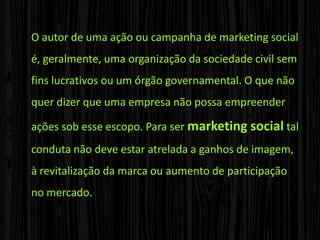 EmpresasMarketing  de Negócios X Marketing Social:Enquanto o marketing comercial procura transmitir vantagem dum determinado produto/serviço ou marca, o marketing social procura transmitir a importância de determinadas ações.