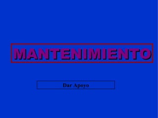 MANTENIMIENTO Dar Apoyo 